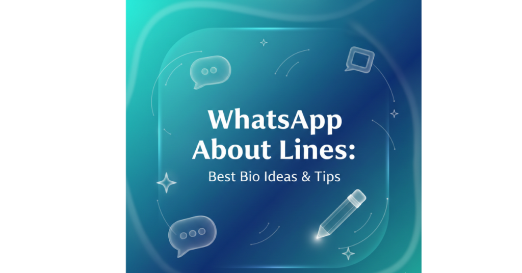 WhatsApp About Lines Stylish: Best Bio Ideas & Tips