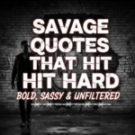Savage Quotes That Hit Hard: Bold, Sassy & Unfiltered