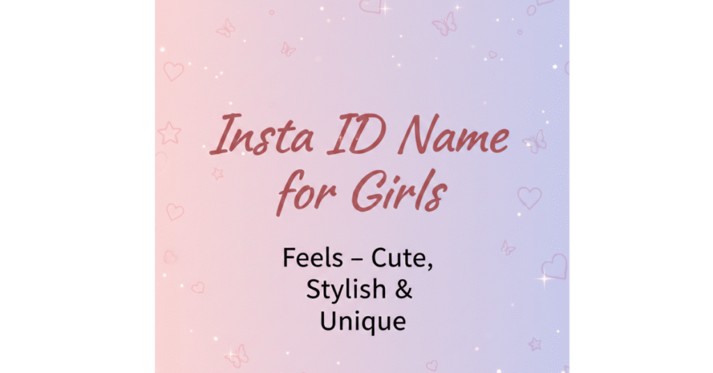 Insta ID Name for Girls Feels – Cute, Stylish & Unique