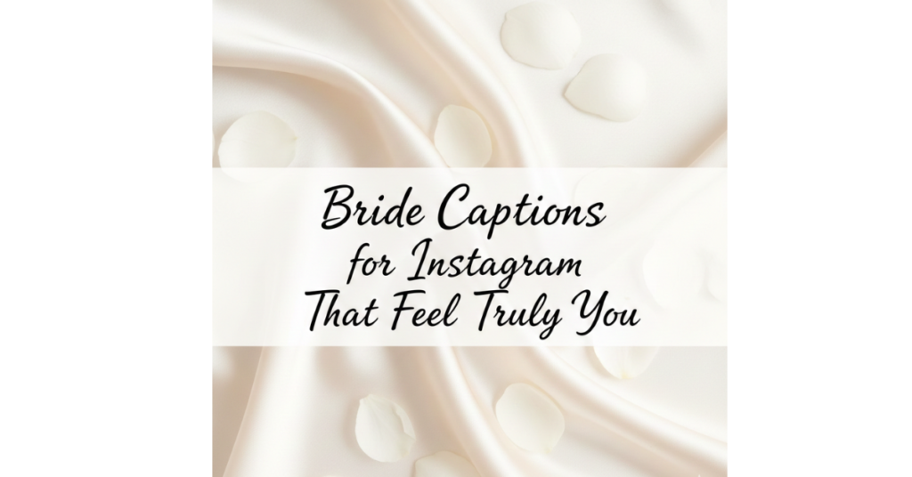 Bride Captions for Instagram That Feel Truly You