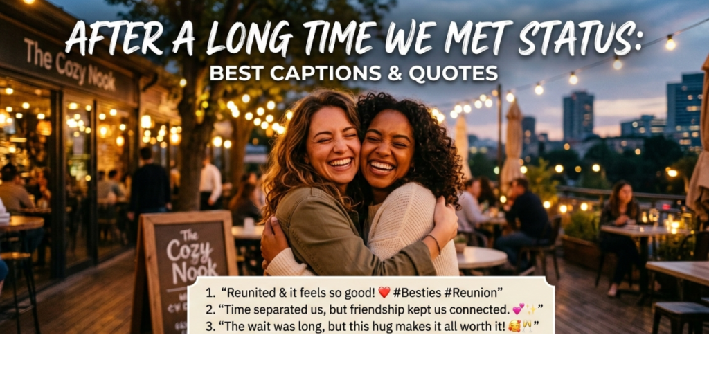 After a Long Time We Met Status: Best Captions & Quotes